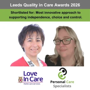 Helen Cook, and Aqila Choudhry from Love In Care have been shortlisted as finalists in the Leeds Quality in Care Awards 2026